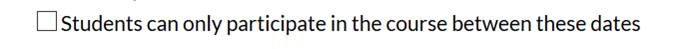 Checkbox found in Course settings that says &quot;Students can only participate in the course between these dates&quot;